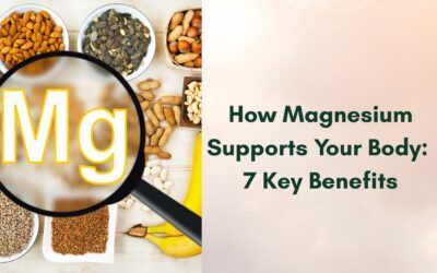How Magnesium Supports Your Body: 7 Key Benefits